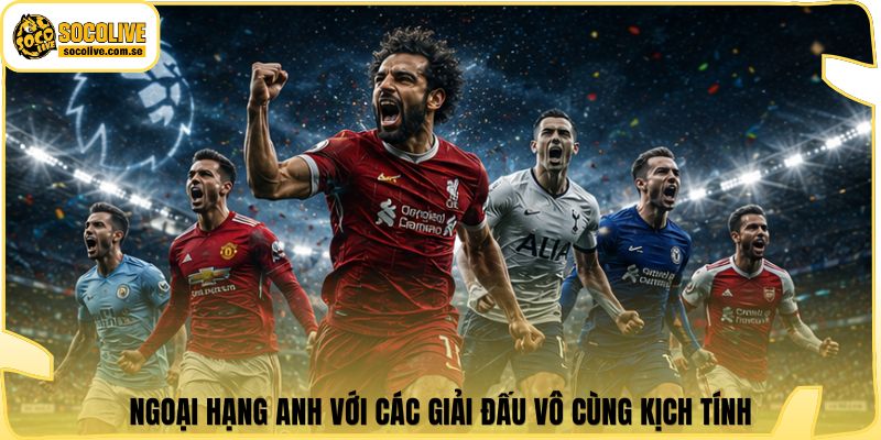 Socolive | Link Xem Trực Tiếp 24/7 - Cập Nhật Siêu Tốc 409 Ngoại Hạng Anh với các giải đấu vô cùng kịch tính